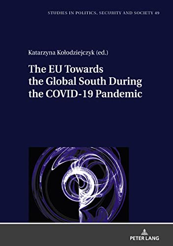 The EU Towards the Global South During the COVID-19 Pandemic (Studies in Politics, Security and Society, Band 49)