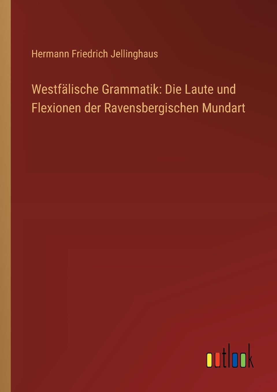 Westfälische Grammatik: Die Laute und Flexionen der Ravensbergischen Mundart