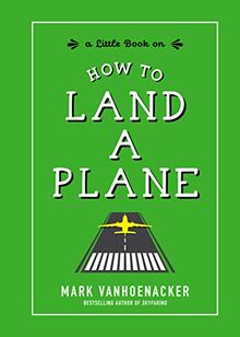 Vanhoenacker, M: How to Land a Plane