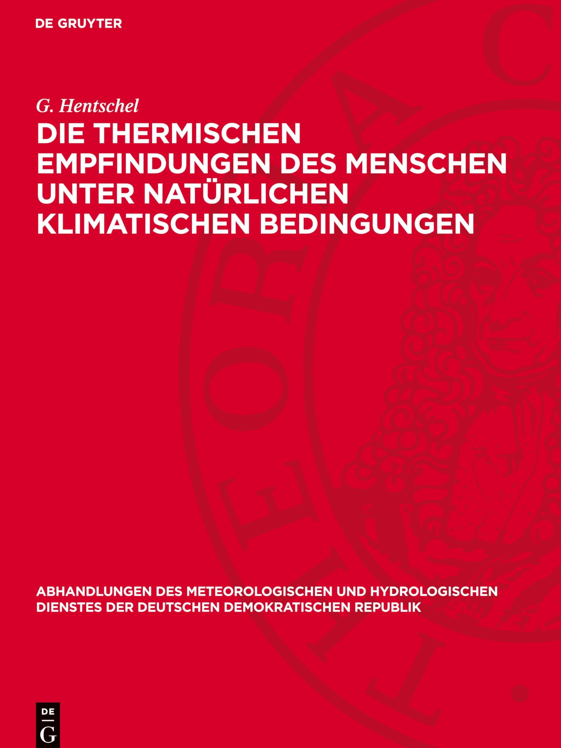 Die thermischen Empfindungen des Menschen unter natürlichen klimatischen Bedingungen (Abhandlungen des meteorologischen und hydrologischen Dienstes der Deutschen Demokratischen Republik, 58)