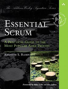 Essential Scrum: A Practical Guide to the Most Popular Agile Process (Addison-Wesley Signature)