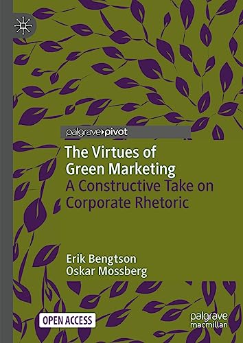 The Virtues of Green Marketing: A Constructive Take on Corporate Rhetoric (Rhetoric, Politics and Society)