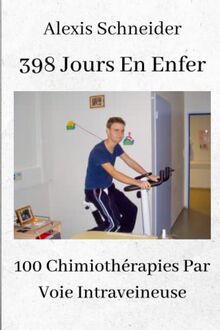 398 Jours En Enfer: 100 Chimiothérapies Par Voie Intraveineuse