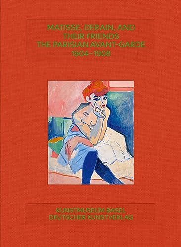 Arthur Fink Matisse, Derain, And Their Friends, The Parisian Avant-Garde 1904–1908