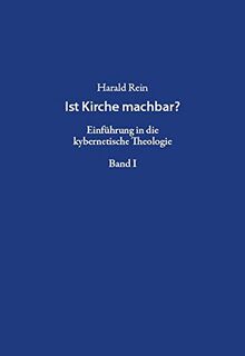 Ist Kirche machbar?: Einführung in die kybernetische Theologie
