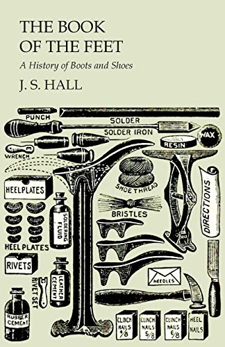 Hall, J. S. The Book Of The Feet - A History Of Boots And Shoes