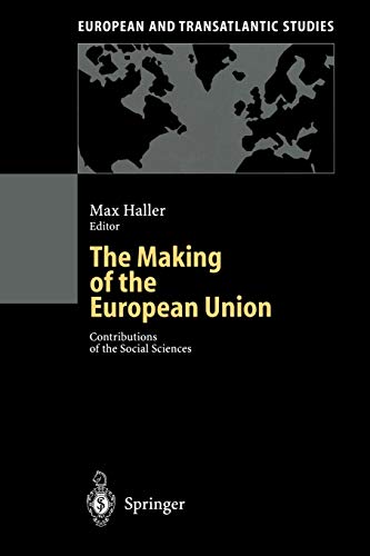 The Making of the European Union: Contributions of the Social Sciences (European and Transatlantic Studies)