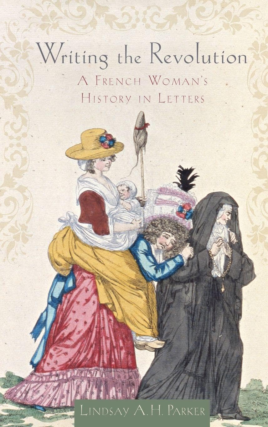 Writing the Revolution: A French Woman's History in Letters