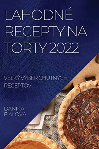 LAHODNÉ RECEPTY NA TORTY 2022: VE¿KÝ VÝBER CHUTNÝCH RECEPTOV