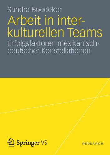 Arbeit in Interkulturellen Teams: Erfolgsfaktoren Mexikanisch-deutscher Konstellationen (German Edition)
