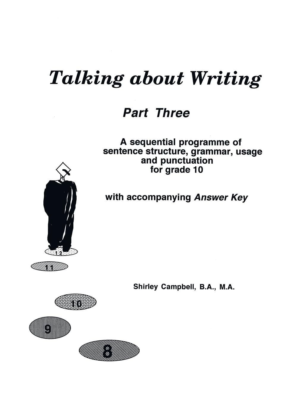 Talking about Writing, Part Three: A sequential programme of sentence structure, grammar, punctuation and usage for Grade 10 with accompanying Answer Key
