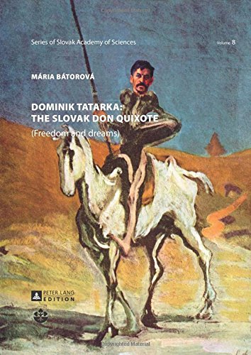 Dominik Tatarka: the Slovak Don Quixote: (Freedom and Dreams) (Schriftenreihe der Slowakischen Akademie der Wissenschaften / Series of the Slovak Academy of Sciences)