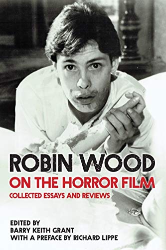 Robin Wood On The Horror Film, Collected Essays And Reviews (Contemporary Approaches To Film And Media)