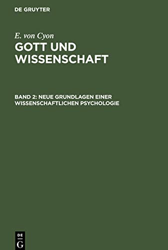 Neue Grundlagen einer wissenschaftlichen Psychologie (E. von Cyon: Gott und Wissenschaft)