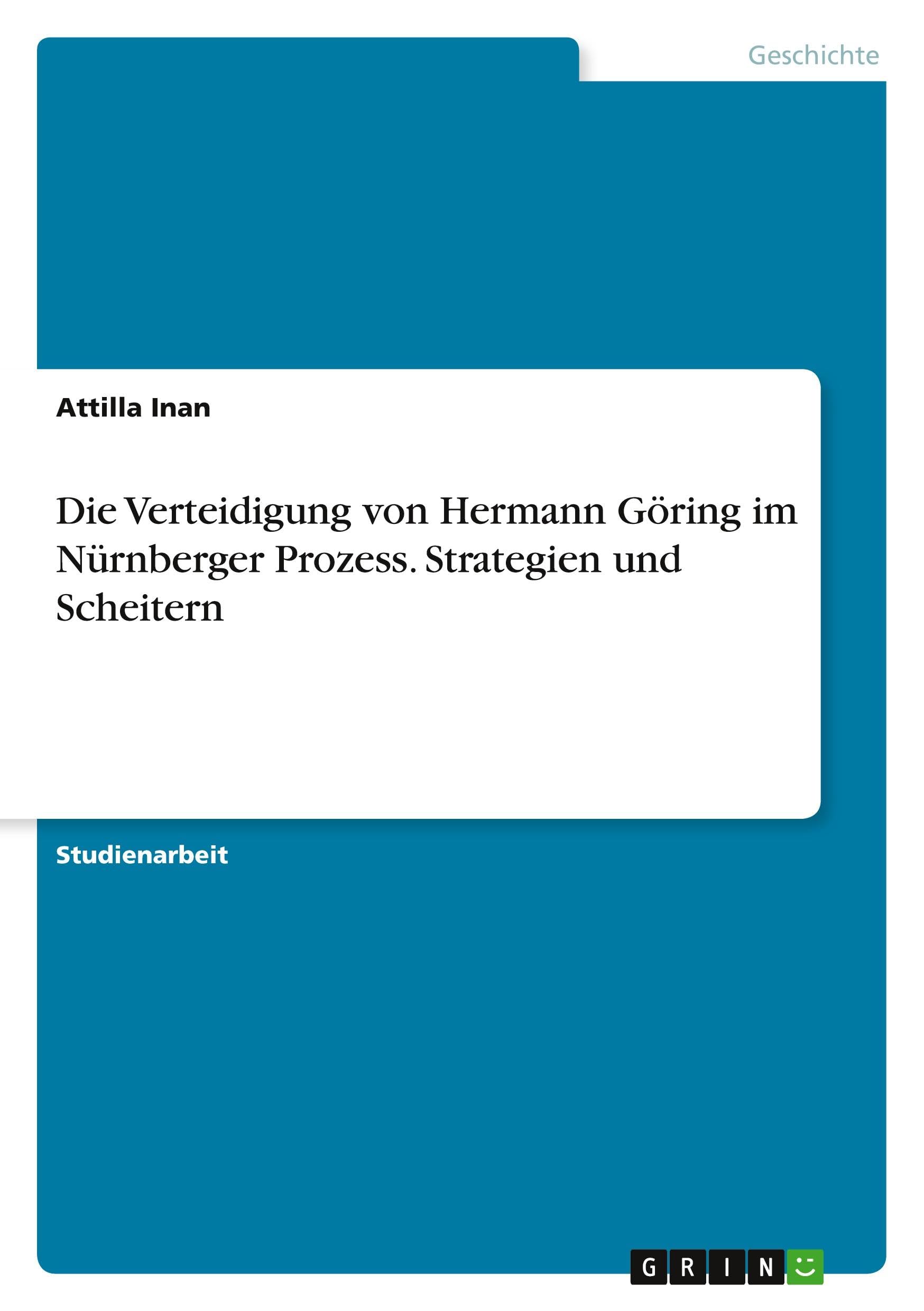 Die Verteidigung von Hermann Göring im Nürnberger Prozess. Strategien und Scheitern
