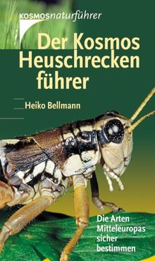 Der Kosmos Heuschreckenführer: Die Arten Mitteleuropas sicher bestimmen