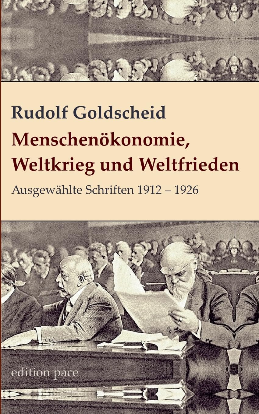 Menschenökonomie, Weltkrieg und Weltfrieden: Ausgewählte Schriften 1912 - 1926 (edition pace)