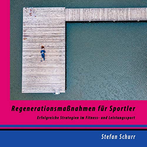 Regenerationsmaßnahmen für Sportler: Erfolgreiche Strategien im Fitness- und Leistungssport (Training kompakt)