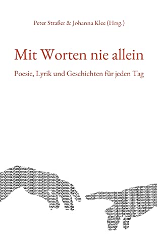 Mit Worten nie allein: Poesie, Lyrik und Geschichten für jeden Tag