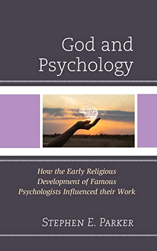 God and Psychology: How the Early Religious Development of Famous Psychologists Influenced their Work