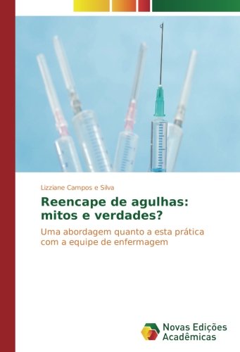 Reencape de agulhas: mitos e verdades?: Uma abordagem quanto a esta prática com a equipe de enfermagem