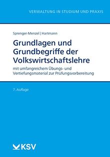 Grundlagen und Grundbegriffe der Volkswirtschaftslehre: mit umfangreichem Übungs- und Vertiefungsmaterial zur Prüfungsvorbereitung (Reihe Verwaltung in Studium und Praxis)