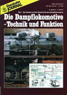 Die Dampflokomotive - Technik und Funktion - Teil 1 - Der Kessel und die Geschichte der Dampflokomotive - Eisenbahn Journal Archiv