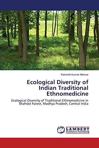 Ecological Diversity of Indian Traditional Ethnomedicine: Ecological Diversity of Traditional Ethnomedicine in Shahdol Forest, Madhya Pradesh, Central India