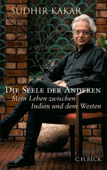 Die Seele der Anderen: Mein Leben zwischen Indien und dem Westen