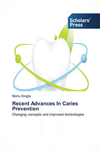 Recent Advances In Caries Prevention: Changing concepts and improved technologies