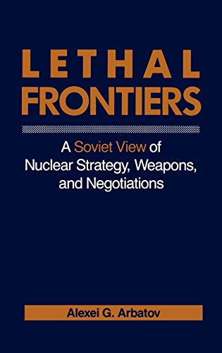 Lethal Frontiers: A Soviet View of Nuclear Strategy, Weapons, and Negotiations (Praeger Security International)