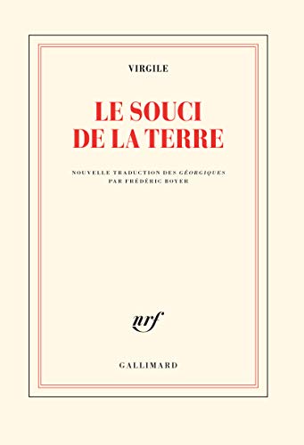 Le Souci De La Terre : Nouvelle Traduction Des Géorgiques Précédée De Faire Virgile Par Frédéric Boyer