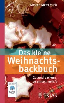 Das kleine Weihnachtsbackbuch: Gesund backen: So einfach geht's