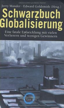 Schwarzbuch Globalisierung. Eine fatale Entwicklung mit vielen Verlieren und wenigen Gewinnern.