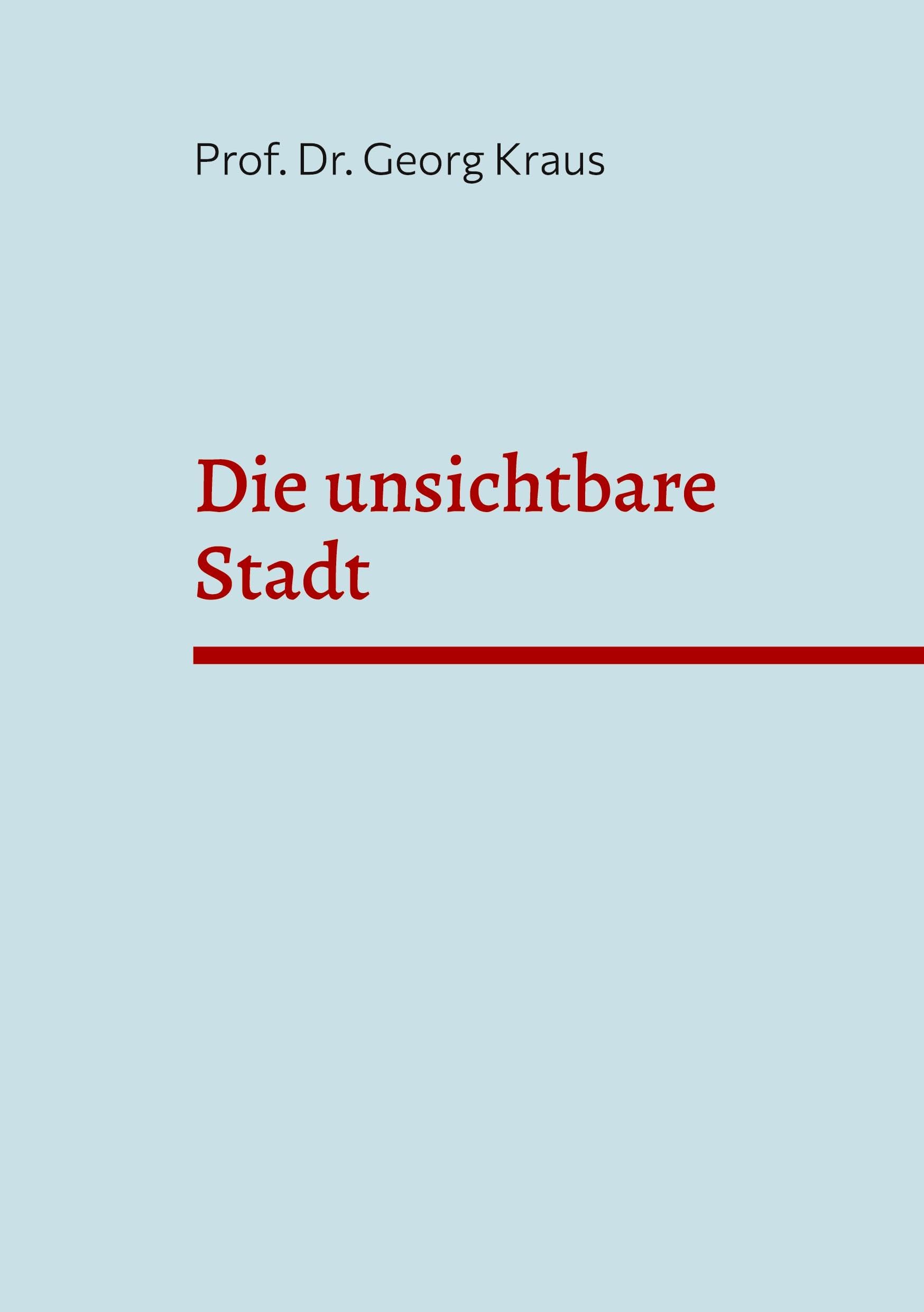 Die unsichtbare Stadt: Ein Oberbürgermeister lernt, sein Rathaus zu lesen