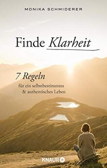 Finde Klarheit: 7 Regeln für ein selbstbestimmtes und authentisches Leben (Achtsam, selbstwirksam und fokussiert: Das Coaching für ein bewusstes Leben)