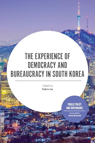 The Experience of Democracy and Bureaucracy in South Korea (Public Policy and Governance)