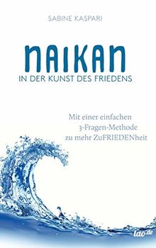 Naikan in der Kunst des Friedens: Mit einer einfachen 3-Fragen-Methode zu mehr ZuFriedenheit