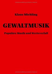 Gewaltmusik: Populäre Musik und Werteverfall