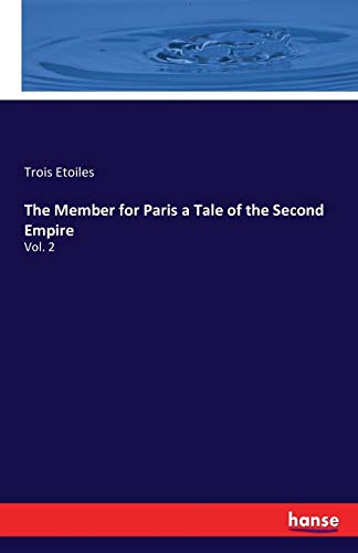 The Member for Paris a Tale of the Second Empire: Vol. 2