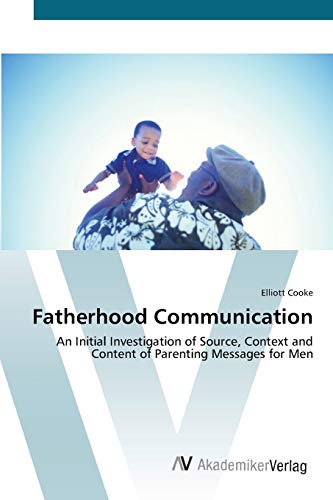 Fatherhood Communication: An Initial Investigation of Source, Context and Content of Parenting Messages for Men