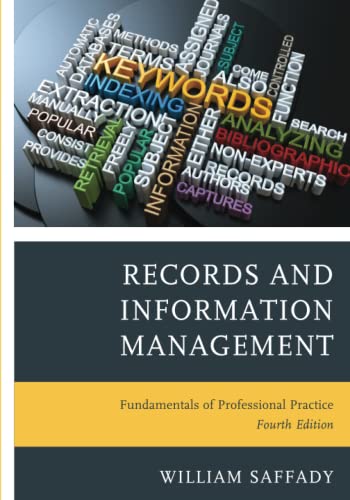 Records and Information Management: Fundamentals of Professional Practice: Fundamentals of Professional Practice, Fourth Edition