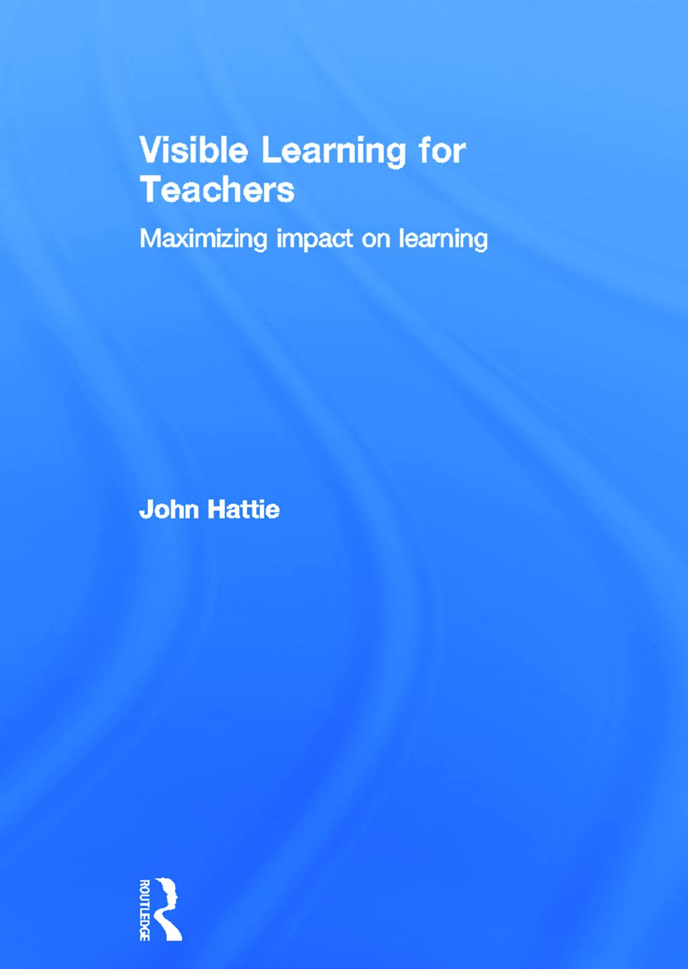 John Hattie Visible Learning For Teachers, Maximizing Impact On Learning