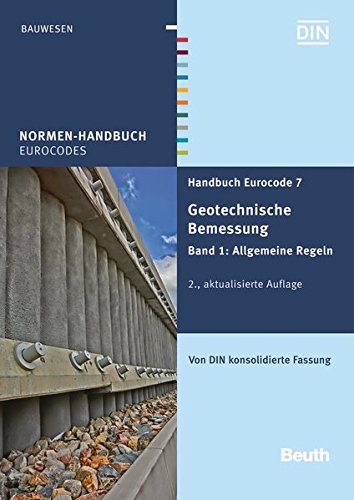 Handbuch Eurocode 7 - Geotechnische Bemessung: Band 1: Allgemeine Regeln Von DIN konsolidierte Fassung (Normen-Handbuch)