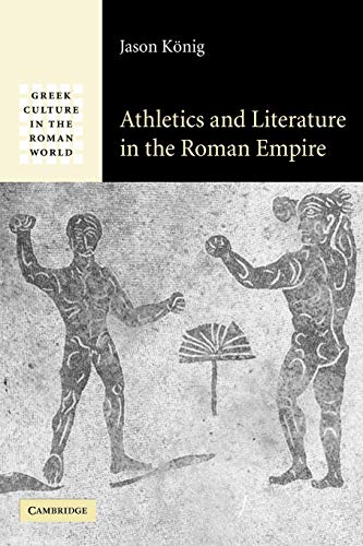 Athletics and Literature in the Roman Empire (Greek Culture in the Roman World)