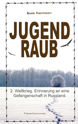 Jugendraub: 2. Weltkrieg: Erinnerung an eine Gefangenschaft in Russland