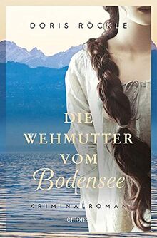 Die Wehmutter vom Bodensee: Kriminalroman