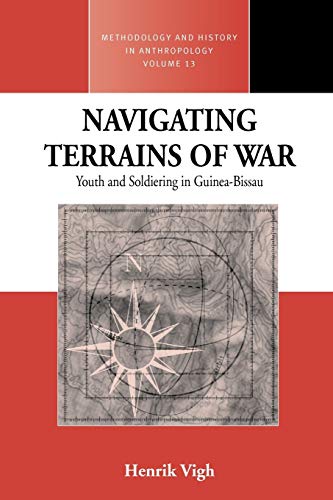Navigating Terrains of War: Youth and Soldiering in Guinea-Bissau (Methodology And History In Anthropology, 13, Band 13)