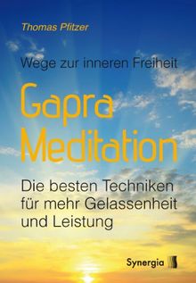 Gapra-Meditation: Wege zur inneren Freiheit - Die besten Techniken für mehr Gelassenheit und Leistung