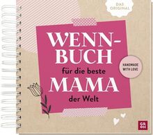 Wenn-Buch für die beste Mama der Welt: An dich gedacht - Für dich gemacht | Originelles DIY-Geschenkbuch mit kreativen Tipps & Ideen fürs Befüllen | ... (Kreatives Wenn Buch zum Selbstgestalten)